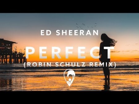 Ed Sheeran Perfect Robin - Schulz (2018)