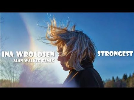 Ina Wroldsen ft Alan Walker - Strongest