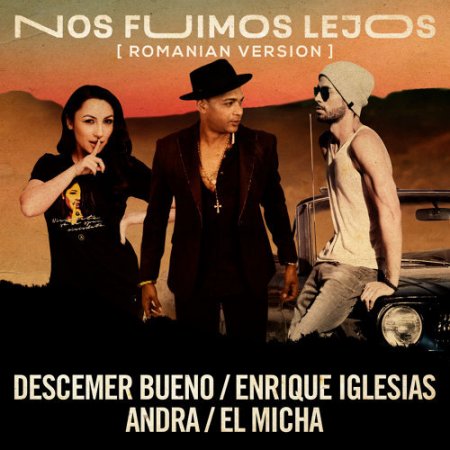 Descemer Bueno, Enrique Iglesias, Andra ft. El Micha - Nos Fuimos Lejos (Romanian Remix)
