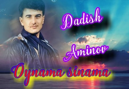 Dadish Aminov - O'ynama siynama